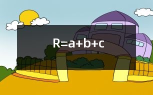 R=a+b+c