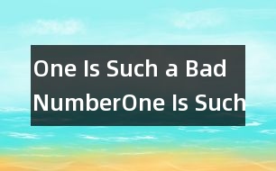 One Is Such a Bad Number,One Is Such a Bad Number范文